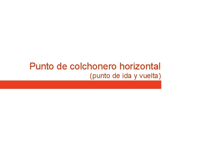 Punto de colchonero horizontal (punto de ida y vuelta) Punto de colchonero horizontal (punto de ida y vuelta)