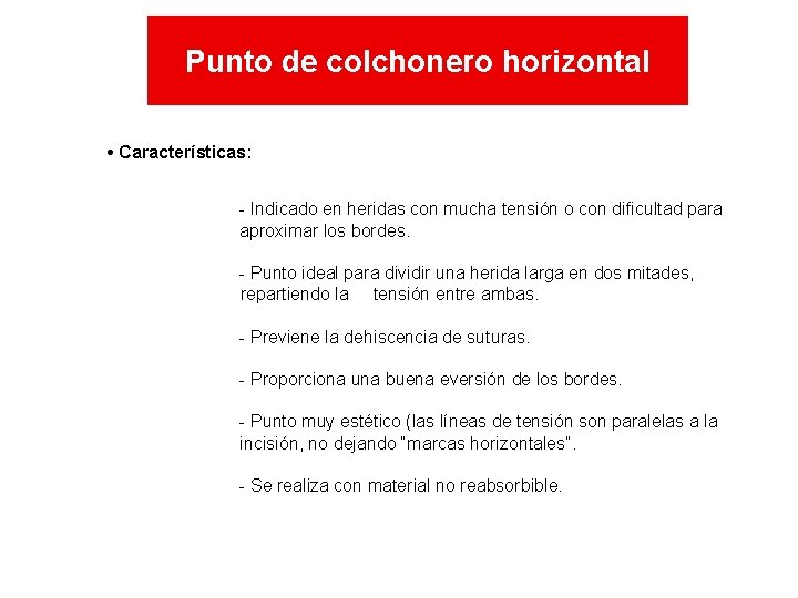 Punto de colchonero horizontal • Características: - Indicado en heridas con mucha tensión o Punto de colchonero horizontal • Características: - Indicado en heridas con mucha tensión o