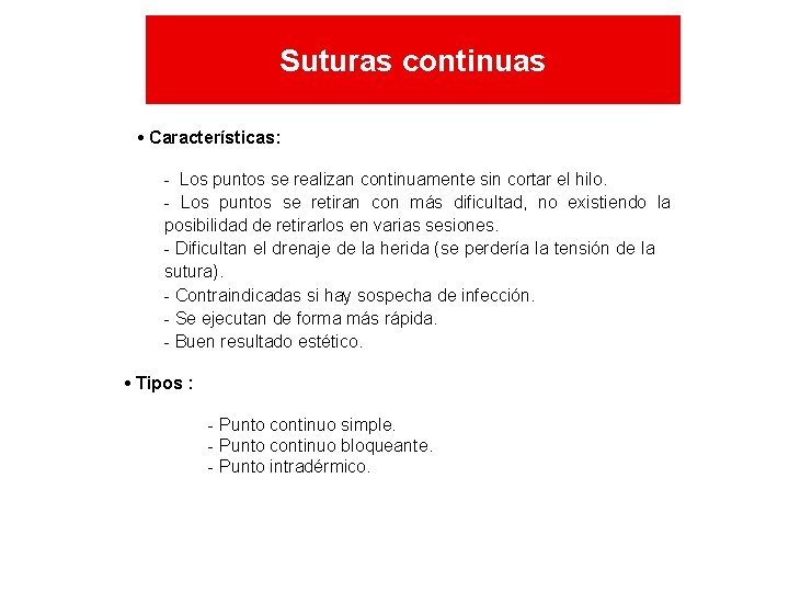 Suturas continuas • Características: - Los puntos se realizan continuamente sin cortar el hilo. Suturas continuas • Características: - Los puntos se realizan continuamente sin cortar el hilo.