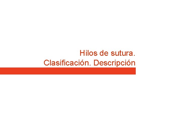 Hilos de sutura. Clasificación. Descripción Hilos de sutura. Clasificación. Descripción
