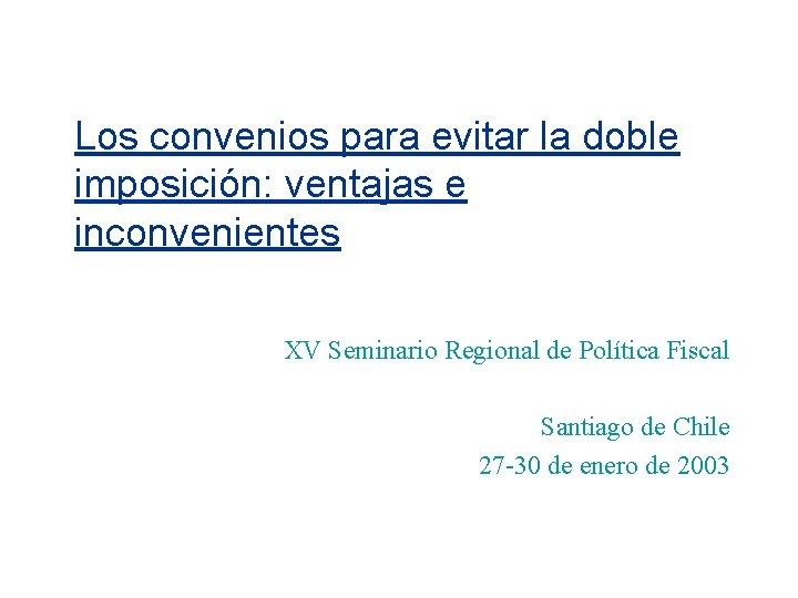 Los convenios para evitar la doble imposición: ventajas e inconvenientes XV Seminario Regional de