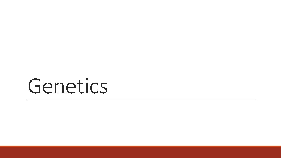 Genetics Genetics