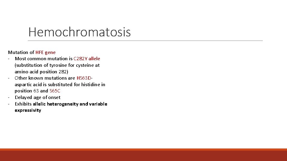 Hemochromatosis Mutation of HFE gene - Most common mutation is C 282 Y allele Hemochromatosis Mutation of HFE gene - Most common mutation is C 282 Y allele