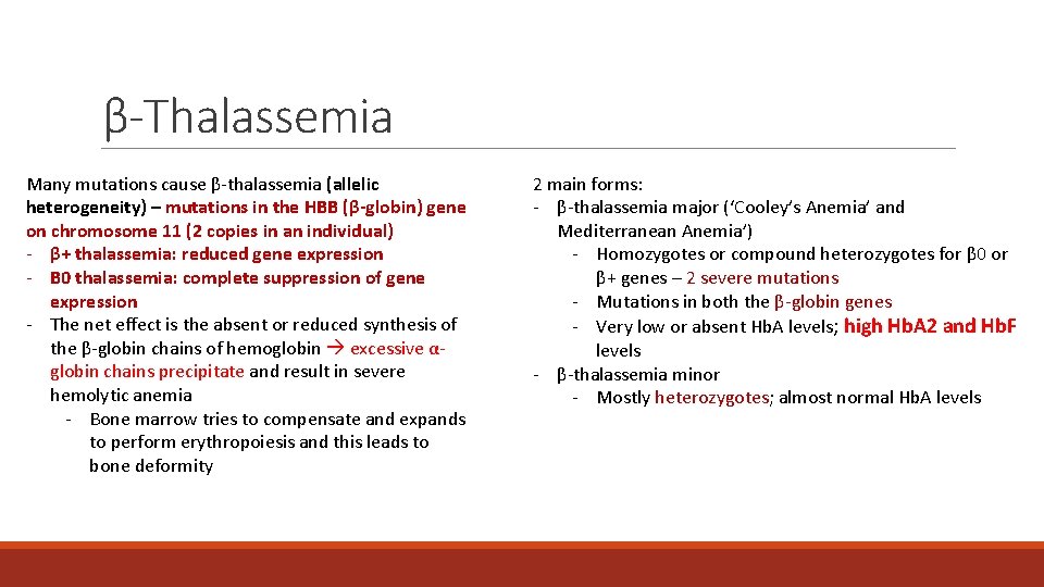 β-Thalassemia Many mutations cause β-thalassemia (allelic heterogeneity) – mutations in the HBB (β-globin) gene β-Thalassemia Many mutations cause β-thalassemia (allelic heterogeneity) – mutations in the HBB (β-globin) gene