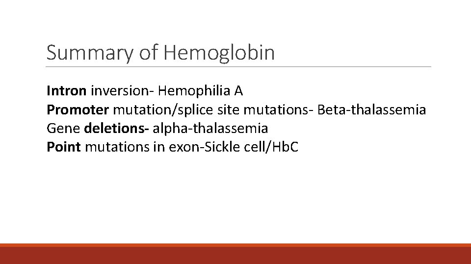 Summary of Hemoglobin Intron inversion- Hemophilia A Promoter mutation/splice site mutations- Beta-thalassemia Gene deletions- Summary of Hemoglobin Intron inversion- Hemophilia A Promoter mutation/splice site mutations- Beta-thalassemia Gene deletions-