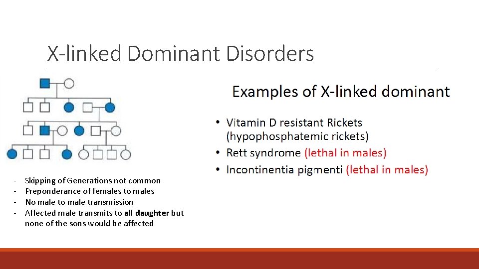 X-linked Dominant Disorders - Skipping of Generations not common Preponderance of females to males X-linked Dominant Disorders - Skipping of Generations not common Preponderance of females to males