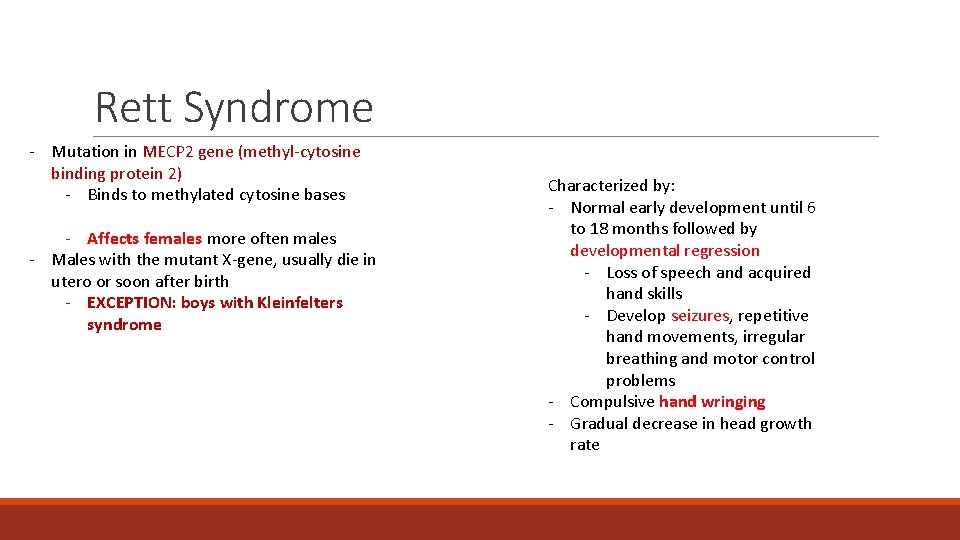 Rett Syndrome - Mutation in MECP 2 gene (methyl-cytosine binding protein 2) - Binds Rett Syndrome - Mutation in MECP 2 gene (methyl-cytosine binding protein 2) - Binds