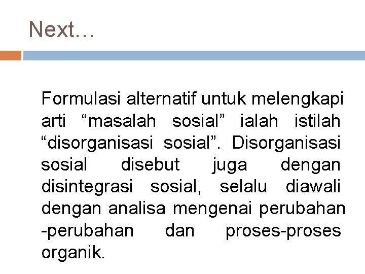 Next… Formulasi alternatif untuk melengkapi arti “masalah sosial” ialah istilah “disorganisasi sosial”. Disorganisasi sosial