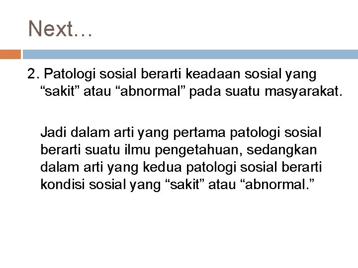 Next… 2. Patologi sosial berarti keadaan sosial yang “sakit” atau “abnormal” pada suatu masyarakat.