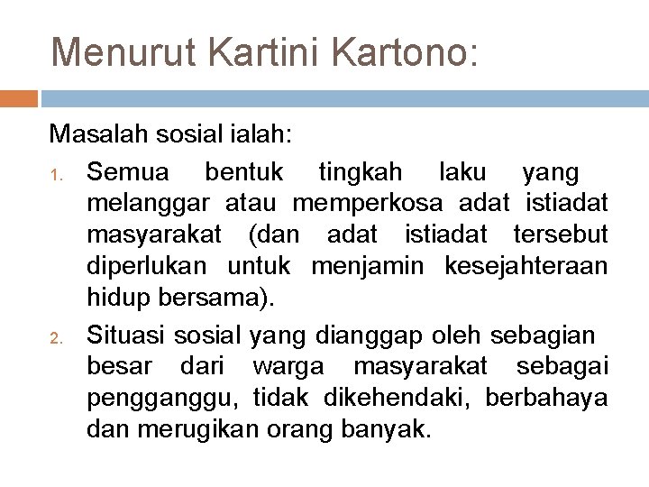 Menurut Kartini Kartono: Masalah sosial ialah: 1. Semua bentuk tingkah laku yang melanggar atau