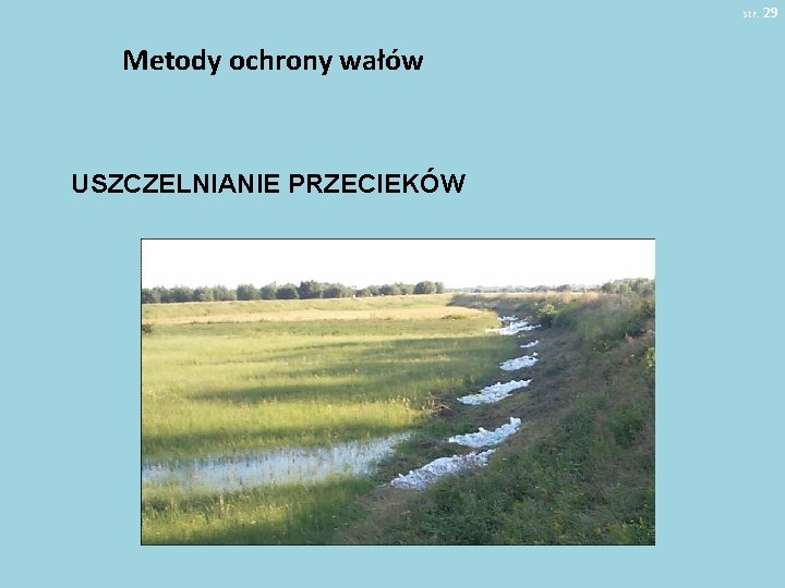 str. 29 Metody ochrony wałów USZCZELNIANIE PRZECIEKÓW 