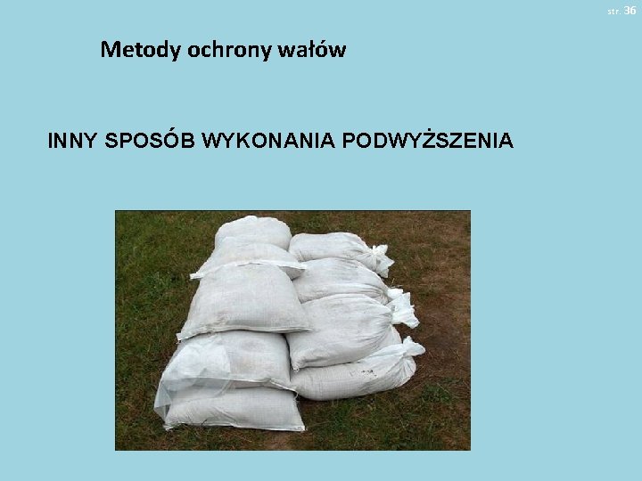 str. 36 Metody ochrony wałów INNY SPOSÓB WYKONANIA PODWYŻSZENIA 