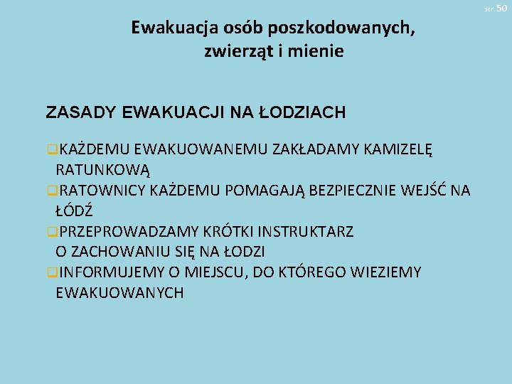 str. 50 Ewakuacja osób poszkodowanych, zwierząt i mienie ZASADY EWAKUACJI NA ŁODZIACH q. KAŻDEMU