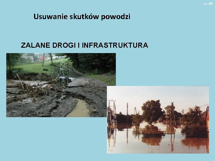 str. 64 Usuwanie skutków powodzi ZALANE DROGI I INFRASTRUKTURA 