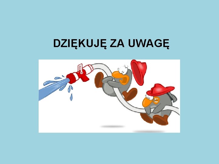 DZIĘKUJĘ ZA UWAGĘ 