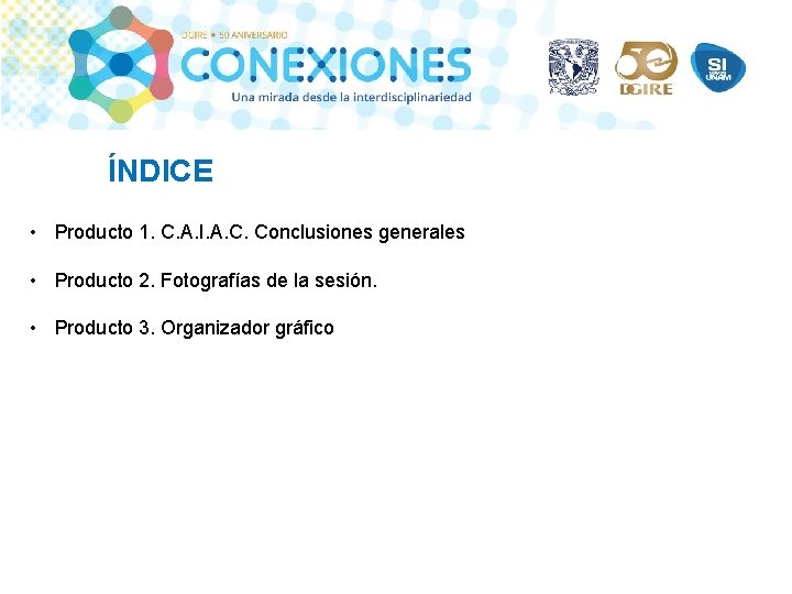 ÍNDICE • Producto 1. C. A. I. A. C. Conclusiones generales • Producto 2.