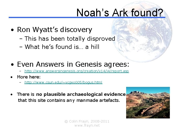 Noah’s Ark found? • Ron Wyatt’s discovery – This has been totally disproved –