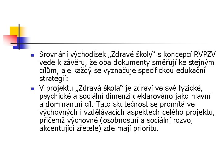 n n Srovnání východisek „Zdravé školy“ s koncepcí RVPZV vede k závěru, že oba