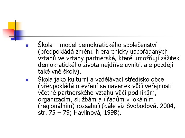 n n Škola – model demokratického společenství (předpokládá změnu hierarchicky uspořádaných vztahů ve vztahy