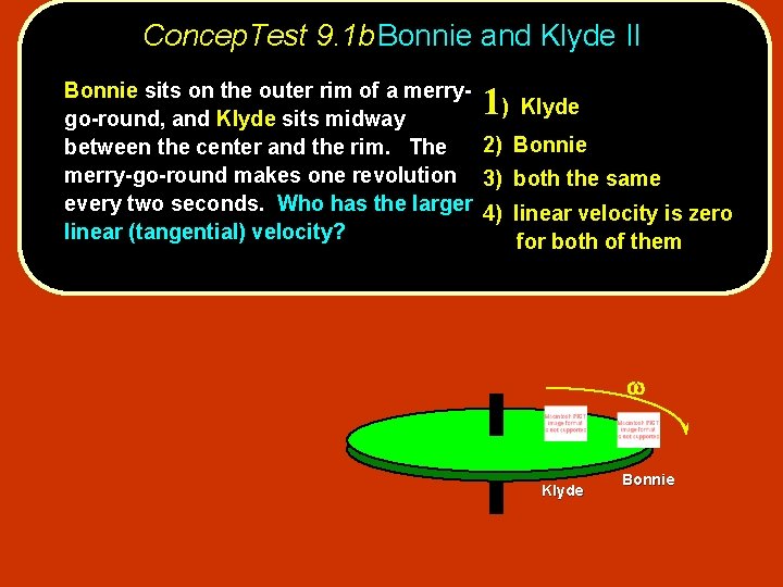 Concep. Test 9. 1 b. Bonnie and Klyde II Bonnie sits on the outer