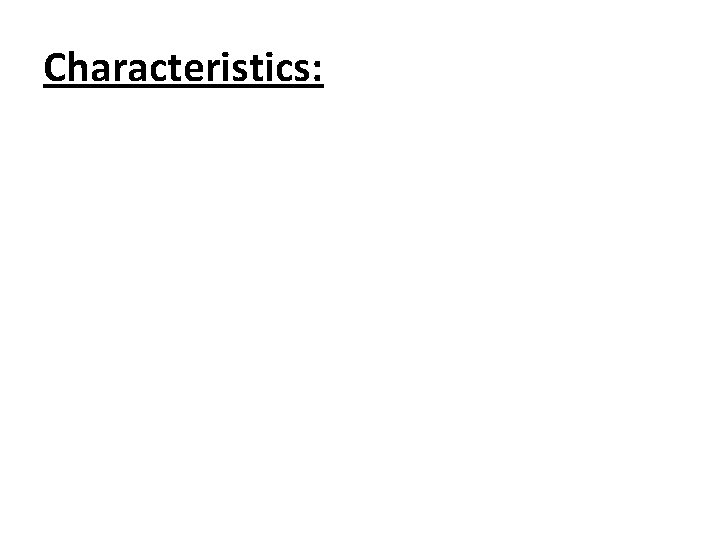 Characteristics: 