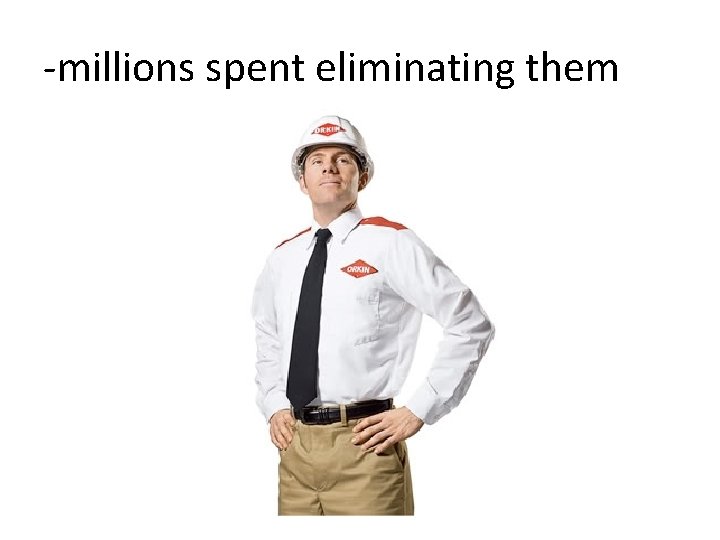-millions spent eliminating them 