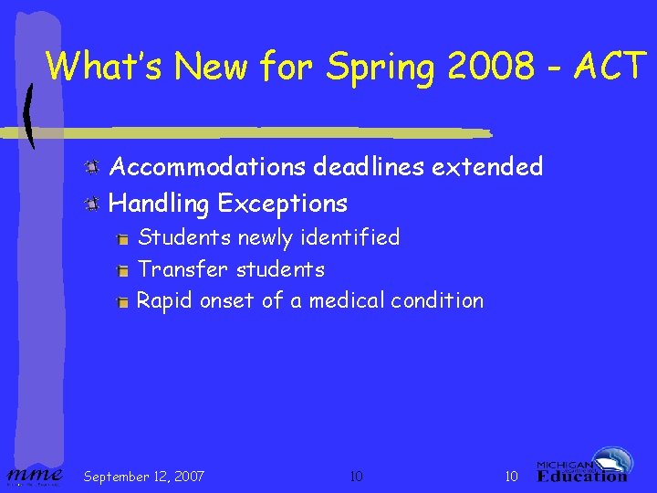 What’s New for Spring 2008 - ACT Accommodations deadlines extended Handling Exceptions Students newly