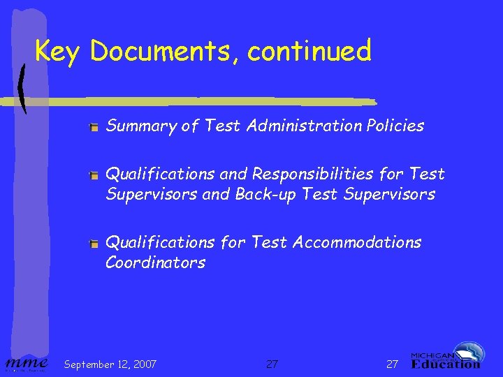 Key Documents, continued Summary of Test Administration Policies Qualifications and Responsibilities for Test Supervisors