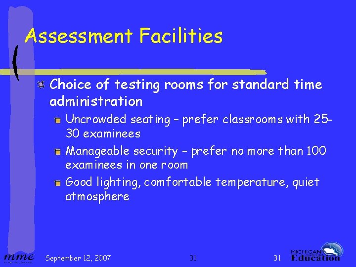 Assessment Facilities Choice of testing rooms for standard time administration Uncrowded seating – prefer