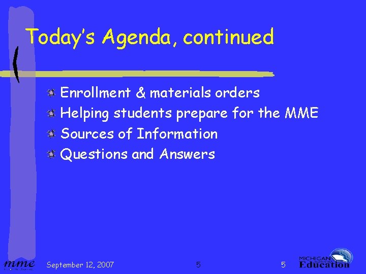 Today’s Agenda, continued Enrollment & materials orders Helping students prepare for the MME Sources