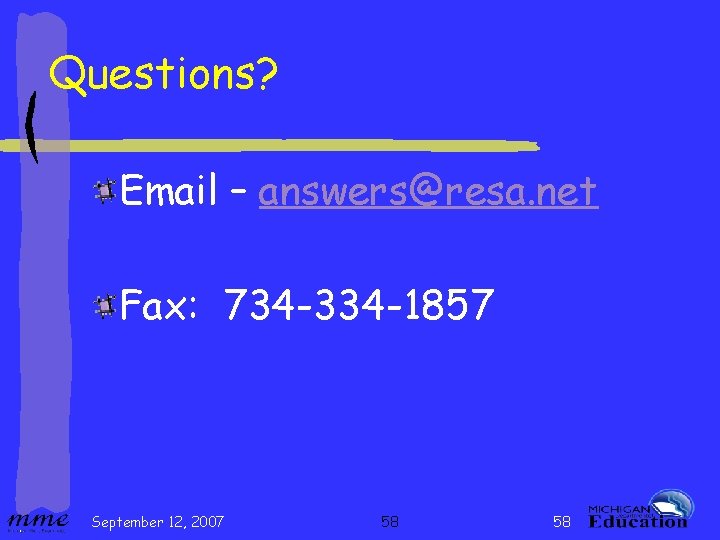 Questions? Email – answers@resa. net Fax: 734 -334 -1857 September 12, 2007 58 58