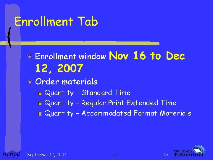 Enrollment Tab Enrollment window 12, 2007 Nov 16 to Dec Order materials Quantity –