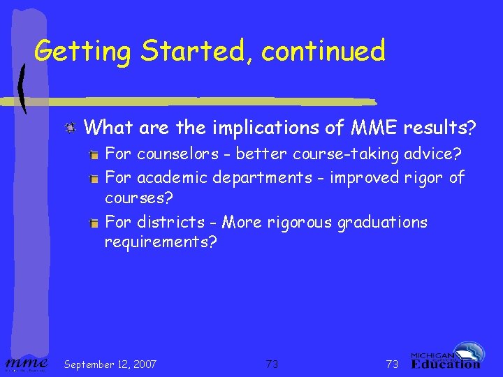 Getting Started, continued What are the implications of MME results? For counselors - better