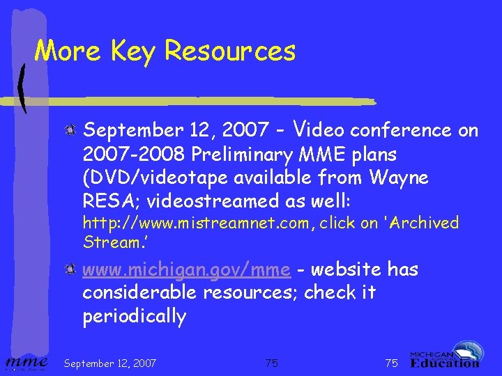 More Key Resources September 12, 2007 - Video conference on 2007 -2008 Preliminary MME