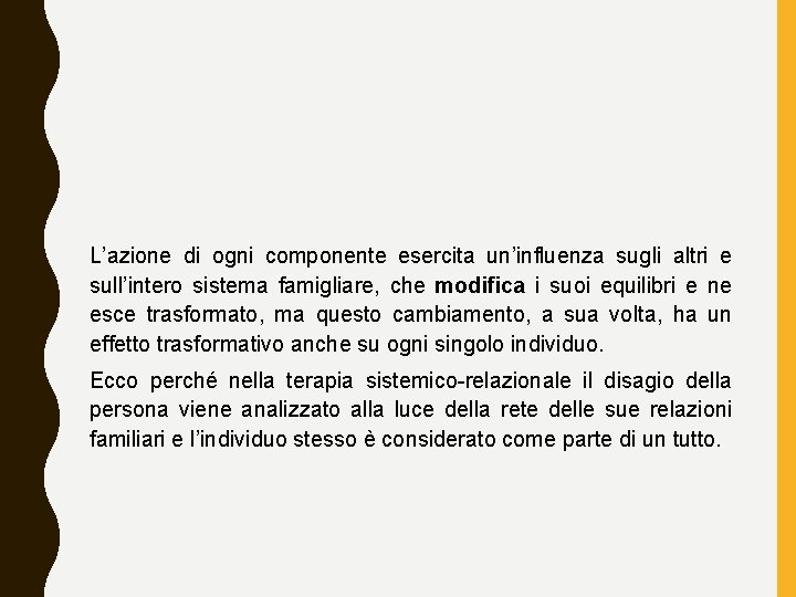 L’azione di ogni componente esercita un’influenza sugli altri e sull’intero sistema famigliare, che modifica