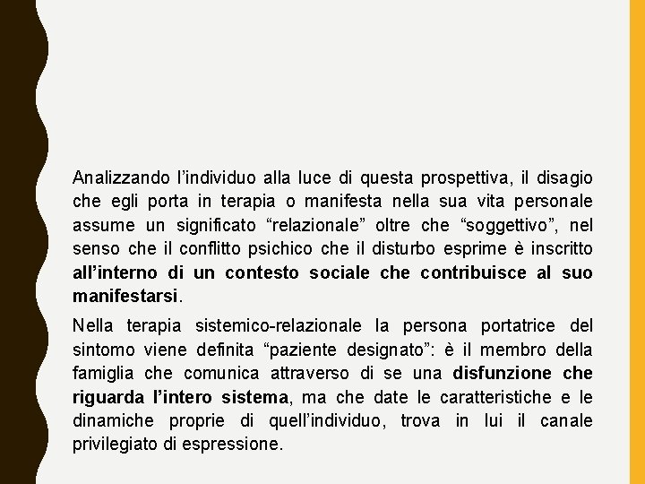 Analizzando l’individuo alla luce di questa prospettiva, il disagio che egli porta in terapia