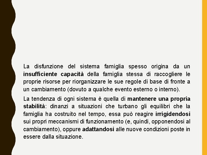 La disfunzione del sistema famiglia spesso origina da un insufficiente capacità della famiglia stessa