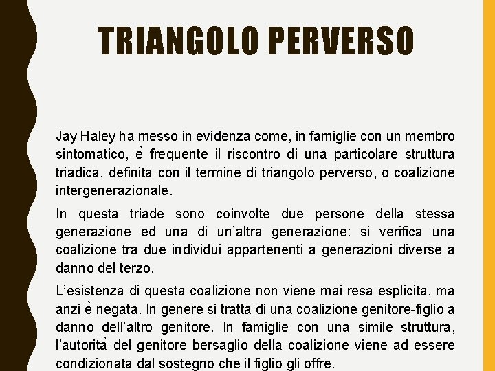 TRIANGOLO PERVERSO Jay Haley ha messo in evidenza come, in famiglie con un membro