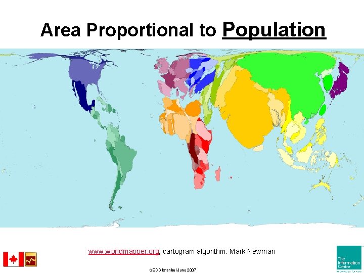 Area Proportional to Population www. worldmapper. org; cartogram algorithm: Mark Newman OECD Istanbul June