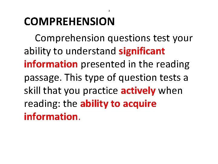 2 COMPREHENSION Comprehension questions test your ability to understand significant information presented in the