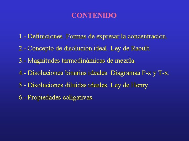 CONTENIDO 1. - Definiciones. Formas de expresar la concentración. 2. - Concepto de disolución