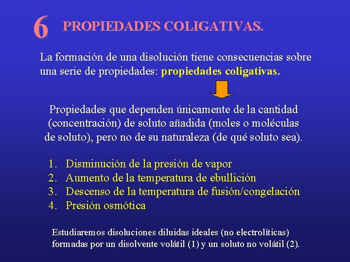 6 PROPIEDADES COLIGATIVAS. La formación de una disolución tiene consecuencias sobre una serie de