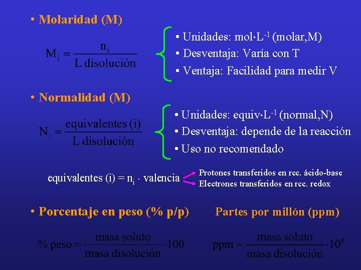  • Molaridad (M) • Unidades: mol×L-1 (molar, M) • Desventaja: Varía con T