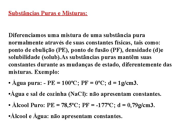 Substâncias Puras e Misturas: Diferenciamos uma mistura de uma substância pura normalmente através de