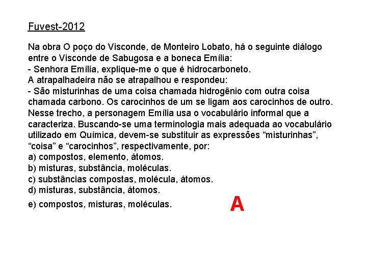 Fuvest-2012 Na obra O poço do Visconde, de Monteiro Lobato, há o seguinte diálogo