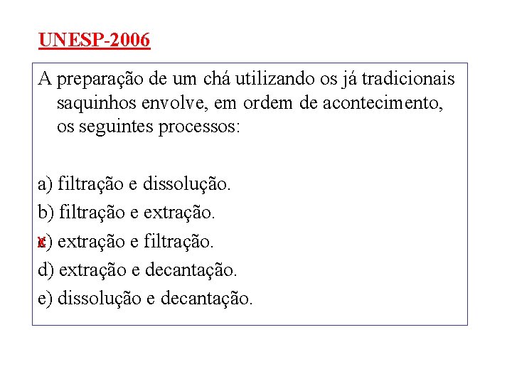 UNESP-2006 A preparação de um chá utilizando os já tradicionais saquinhos envolve, em ordem