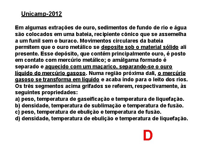 Unicamp-2012 Em algumas extrações de ouro, sedimentos de fundo de rio e água são