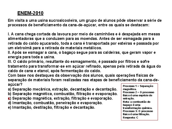 ENEM-2010 Em visita a uma usina sucroalcooleira, um grupo de alunos pôde observar a