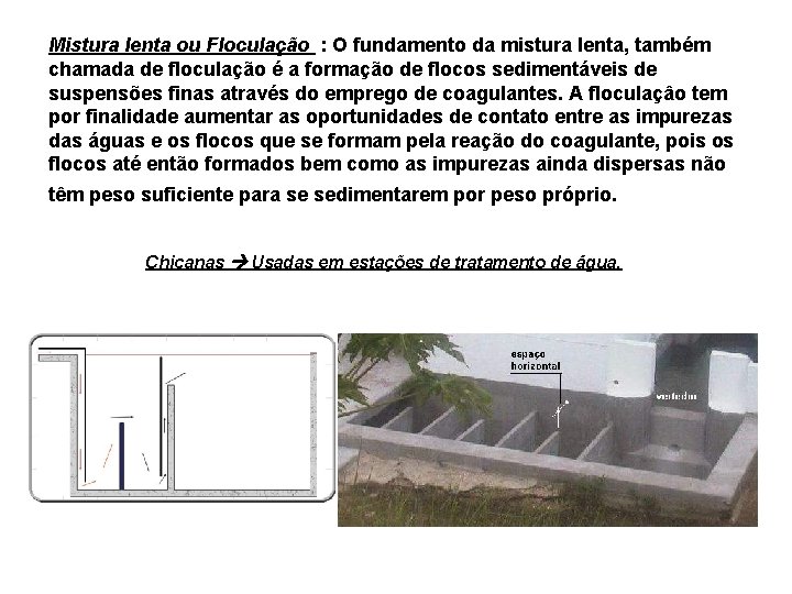Mistura lenta ou Floculação : O fundamento da mistura lenta, também chamada de floculação