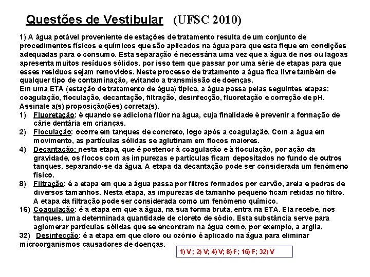 Questões de Vestibular (UFSC 2010) 1) A água potável proveniente de estações de tratamento